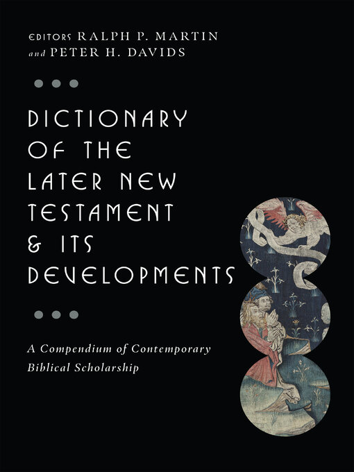 Title details for Dictionary of the Later New Testament & Its Developments: a Compendium of Contemporary Biblical Scholarship by Ralph P. Martin - Available